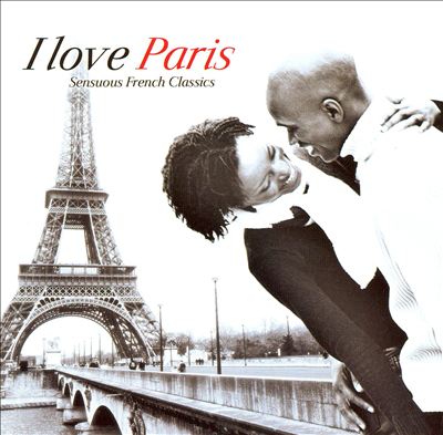 I Love Paris: Sensuous French Classics