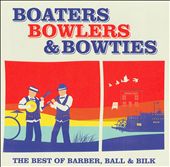 Boaters Bowlers & Bowties: The Best of Barber, Ball & Bilk