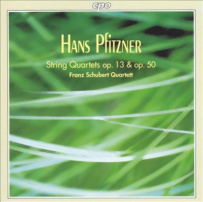 Hans Pfitzner: String Quartets, Opp. 13 & 50