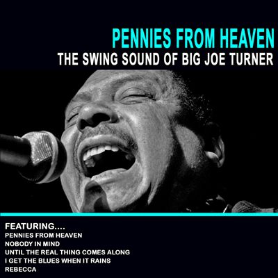 Pennies From Heaven: The Swing Sound Of Big Joe Turner