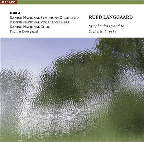 Rued Langgaard: Symphonies 15 and 16; Orchestral Works