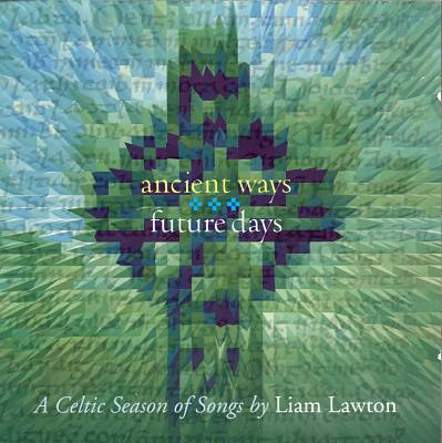 Ancient Ways Future Days: A Celtic Season of Songs