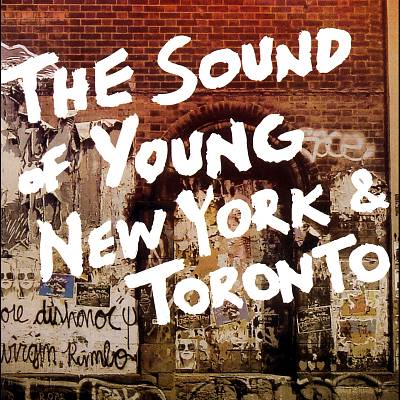The Sound of Young New York and Toronto