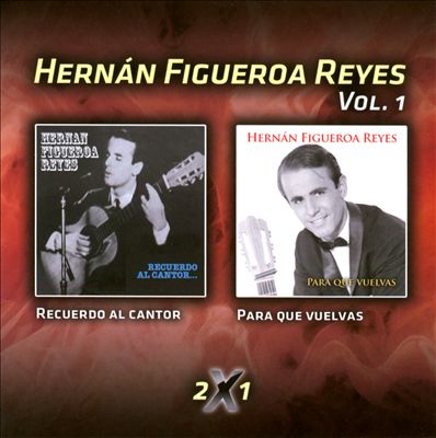 Hernán Figueroa Reyes, Vol. 1: Recuerdo al Cantor/Para Que Vuelvas