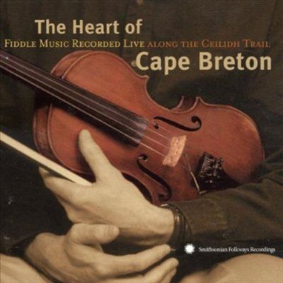 The Heart of Cape Breton: Fiddle Music Recorded Live Along the Ceilidh Trail