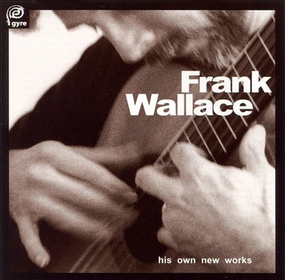 Frank Wallace: His Own New Works, Vol. 1
