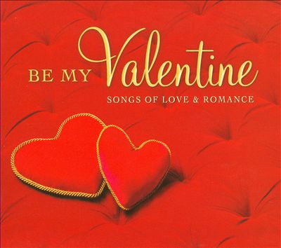 Be My Valentine: Songs of Love & Romance