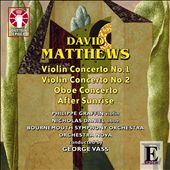 Matthews: Violin Concerto Nos. 1 & 2; Oboe Concerto; After Sunrise