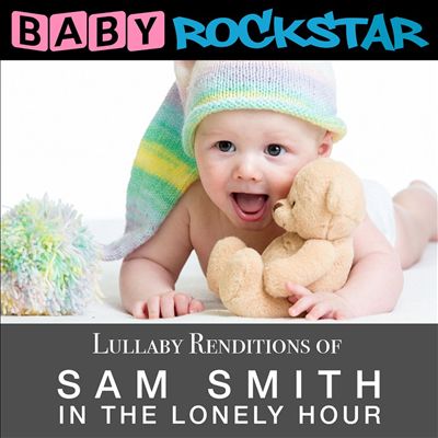Lullaby Renditions of Sam Smith: In the Lonely Hour