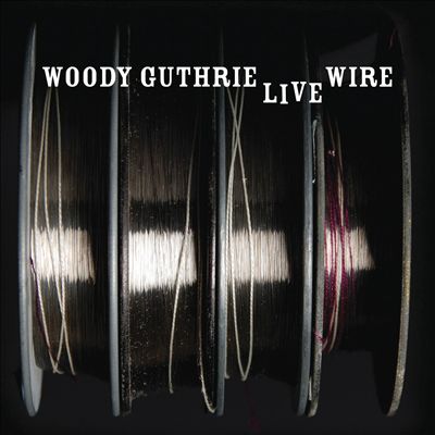 The Live Wire: Woody Guthrie in Performance 1949