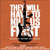 They Will Have to Kill Us First: Malian Music in Exile [Original Motion Picture Soundtrack]