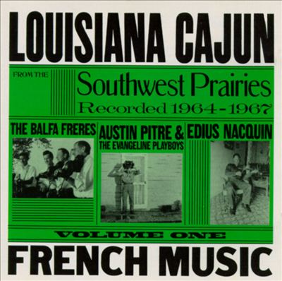 Louisiana Cajun French Music, Vol. 1: Southwest Prairies, 1964-1967