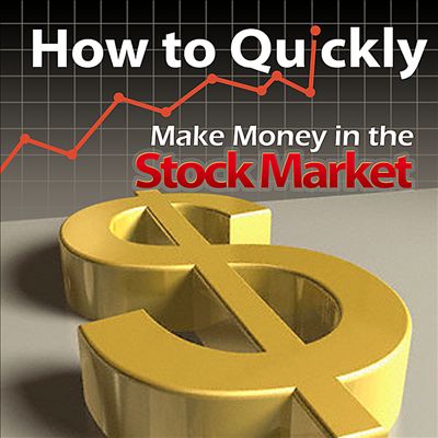 How to Quickly Make Money in the Stock Market