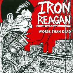 Review: Iron Reagan – Worse Than Dead - SLUG Magazine