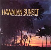 Hawaiian Sunset: The Sounds of Arthur Lyman