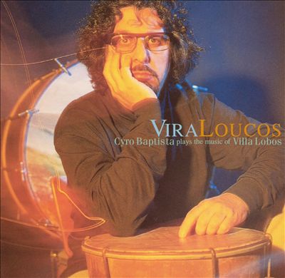 Vira Loucos: Cyro Baptista Plays the Music of Villa Lobos