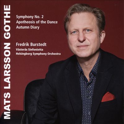 Mats Larsson Gothe: Symphony No. 2; Apotheosis of the Dance; Autumn Diary
