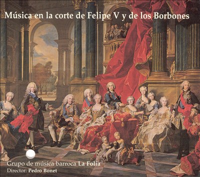 Musica en la Corte de Felipe 5 y los Borbones