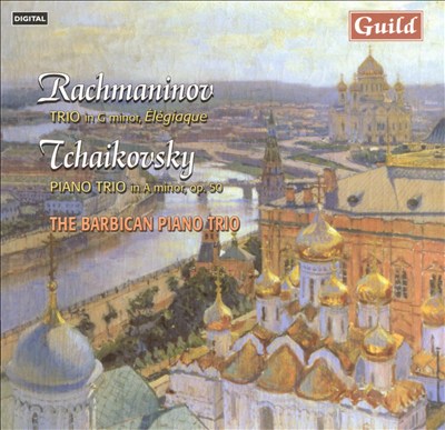 Rachmaninov: Trio in G minor, Élgiaque; Tchaikovsky: Piano Trio in A minor, Op. 50