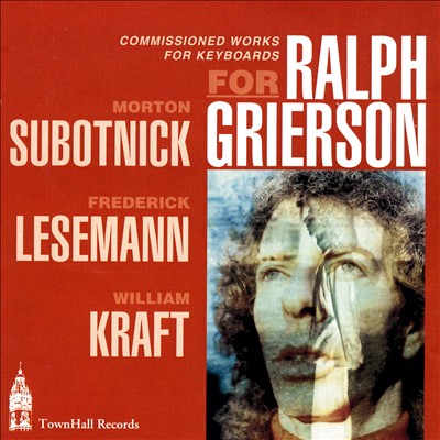 Commissioned Works for Keyboard for Ralph Grierson: Subotnick, Lesemann, Kraft