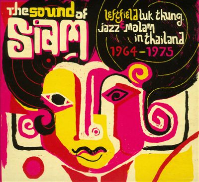 The Sound of Siam: Leftfield Luk Thung, Jazz & Molam in Thailand 1964-1975