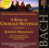 A Book of Chorale-Settings for Johann Sebastian, Vol. 1: Advent and Christmas