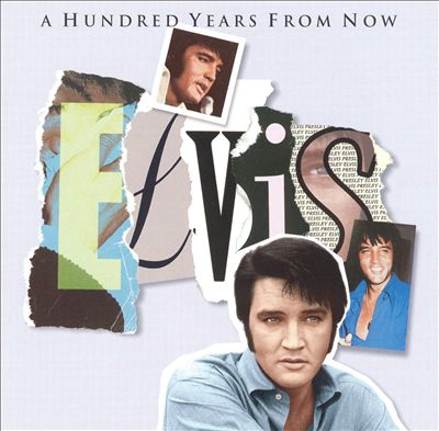 The Essential Elvis, Vol. 4: A Hundred Years from Now