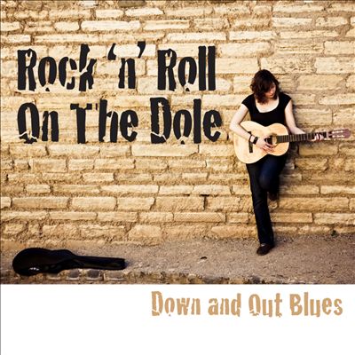 Rock 'n' Roll On the Dole: Down and Out Blues