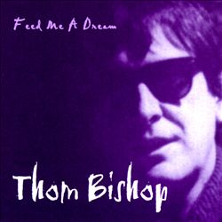 lataa albumi Thom Bishop - Feed Me A Dream