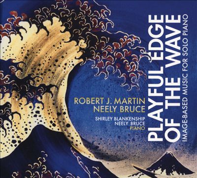 Robert J. Martin, Neely Bruce: Playful Edge of the Wave - Image-Based Music for Solo Piano