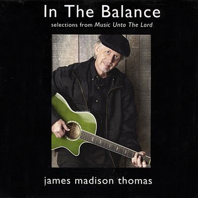 In the Balance: Selections from Music Unto the Lord