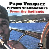 Papo Vazquez Pirates Troubadours from the Badlands