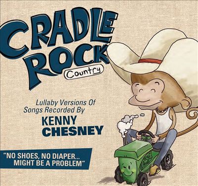 Cradle Rock: Lullaby Versions of Songs Recorded By Kenny Chesney