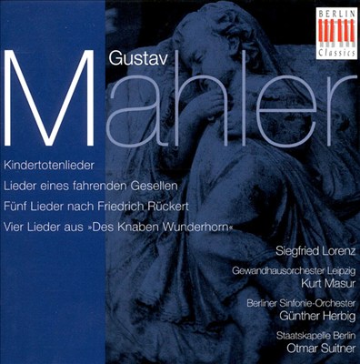 Gustav Mahler: Kindertotenlieder; Lieder eines fahrenden Gesellen; Fünf Lieder nach Friedruch Rückert