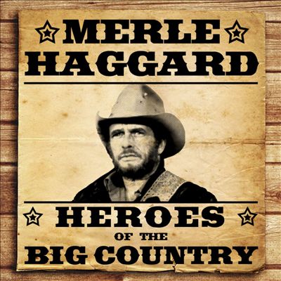 Heroes of the Big Country: Merle Haggard