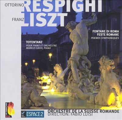 Respighi: Fontane di Roma; Feste Romane; Liszt: Totentanz