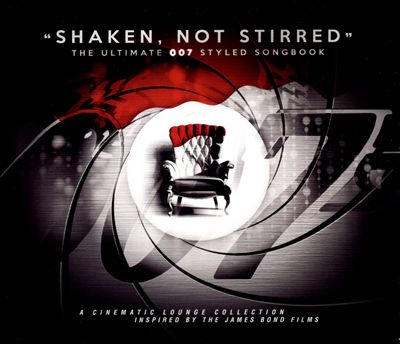 Shaken Not Stirred: The Ultimate 007 Styled Songbook