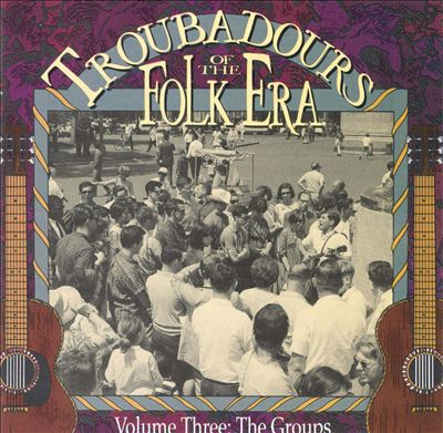 Troubadours of the Folk Era, Vol. 3: The Groups