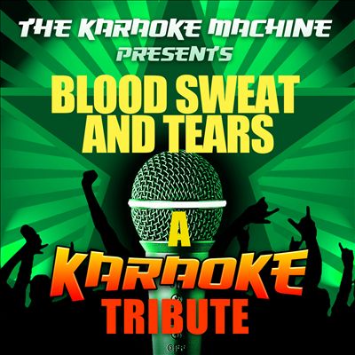 The Karaoke Machine Presents: Blood Sweat and Tears