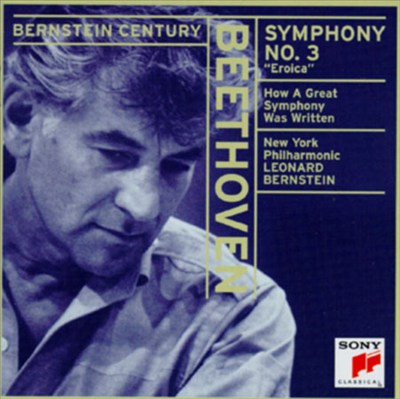Beethoven: Symphony No. 3 "Eroica"; Bernstein: How a Great Symphony Was Written