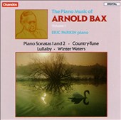 The Piano Music of Arnold Bax, Volume 1