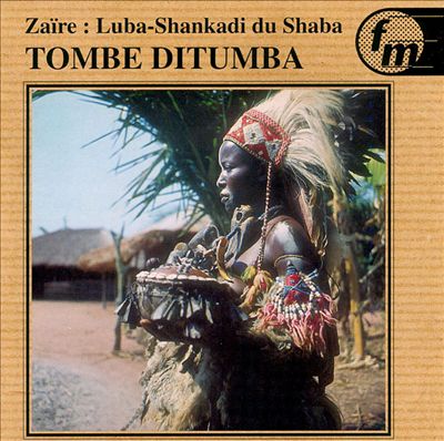 Tombe Ditumba Music of the Luba Shankadi of Shaba
