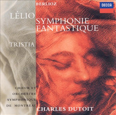 Berlioz: Symphonie fantastique; Lélio; Tristia