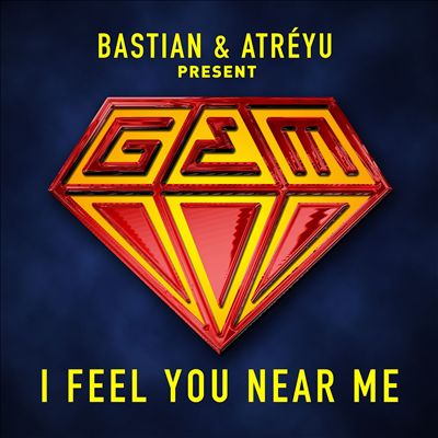 I Feel You Near Me [Bastian & Atréyu present GEM]