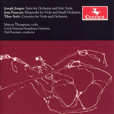 Jongen: Suite for Orchestra and Viola Solo; Francaix: Rhapsodie; Serly: Concerto for Viola