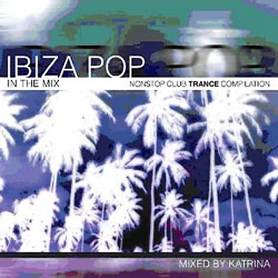 Ibiza Pop: In the Mix-Nonstop Club Trance Compilat