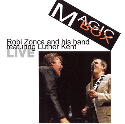 Magic Box: Robi Zonca and His Band Featuring Luther Kent Live