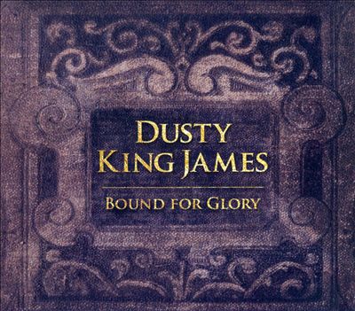 Dusty King James: Bound For Glory