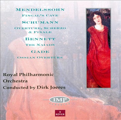 Mendelssohn: Fingal's Cave; Schumann: Overture, Scherzo & Finale; Bennett: The Naiads