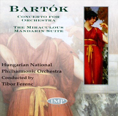 Bartók: Concerto for Orchestra; The Miraculous Mandarin; Kossuth